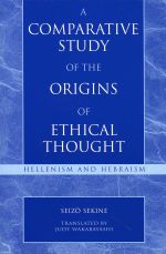 A Comparative Study of the Origins of Ethical Thought : Hellenism and Hebraism - Seizo Sekine