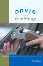 Orvis Guide to Gunfitting : Techniques To Improve Your Wingshooting, And The Fundamentals Of Gunfit - Tom Deck