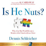 Is He Nuts? : Why a Gay Man Would Become a Member of the Church of Jesus Christ - Dennis Schleicher