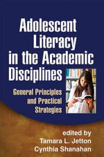 Adolescent Literacy in the Academic Disciplines : General Principles and Practical Strategies - Jetton
