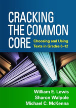 Cracking the Common Core : Choosing and Using Texts in Grades 6-12 - William E. Lewis