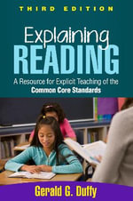 Explaining Reading, Third Edition : A Resource for Explicit Teaching of the Common Core Standards - Gerald G. Duffy