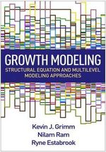 Growth Modeling : Structural Equation and Multilevel Modeling Approaches - Kevin J. Grimm