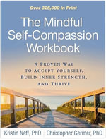 The Mindful Self-Compassion Workbook : A Proven Way to Accept Yourself, Build Inner Strength, and Thrive - Kristin Neff