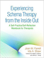 Experiencing Schema Therapy from the Inside Out : A Self-Practice/Self-Reflection Workbook for Therapists - Joan M. Farrell