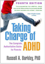Taking Charge of ADHD, Fourth Edition : The Complete, Authoritative Guide for Parents - Russell A. Barkley