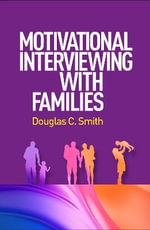 Motivational Interviewing with Families : Applications of Motivational Interviewing - Douglas C. Smith