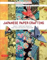 Japanese Paper Crafting : Create 17 Paper Craft Projects & Make your own Beautiful Washi Paper - Michael G. LaFosse