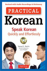 Practical Korean : Speak Korean Quickly and Effortlessly (Revised with Audio Recordings & Dictionary) - Samuel E. Martin