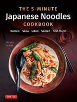 5-Minute Japanese Noodles Cookbook : Ramen, Soba, Udon, Somen and More! - Etsuko Ichise