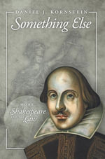 Something Else : More Shakespeare and the Law - Daniel J. Kornstein