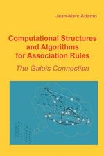 Computational Structures and Algorithms for Association Rules : The Galois Connection - Jean-Marc Adamo