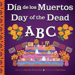 Day of the Dead ABC / Dia de Muertos ABC : Holiday ABCs : Book 3 - Gabriela Orozco Belt