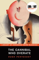 The Cannibal Who Overate : Library of Congress Crime Classics - Hugh Pentecost