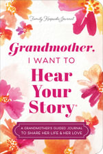 Grandmother, I Want to Hear Your Story (Expanded Edition) : A Grandmother's Guided Journal to Share Her Life & Her Love - Jeffrey Mason