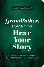 Grandfather, I Want to Hear Your Story (Expanded Edition) : A Grandfather's Guided Journal to Share His Life & His Love - Jeffrey Mason