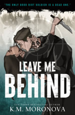 Leave Me Behind : A Standalone Dark Military Romance with Enemies to Lovers Drama - K.M. Moronova