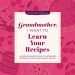 Grandmother, I Want to Learn Your Recipes : A Keepsake Memory Book to Gather and Preserve Your Favorite Family Recipes - Jeffrey Mason
