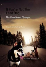 If You're Not The Lead Dog, The View Never Changes : A Leadership Path for Teens - William R. Jr. McKenzie