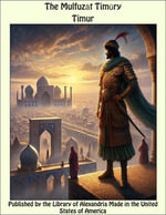 The Mulfuzāt Timūry - Timur
