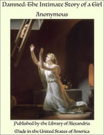 Damned : The Intimate Story of a Girl - Anonymous