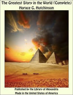The Greatest Story in the World (Complete) - Horace G. Hutchinson