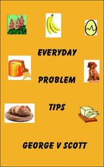 Everyday Problem Tips - George V Scott