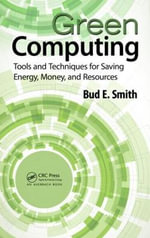 Green Computing : Tools and Techniques for Saving Energy, Money, and Resources - Bud E. Smith