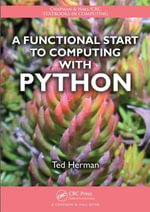 A Functional Start to Computing with Python : Chapman & Hall/CRC Textbooks in Computing - Ted Herman