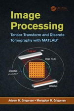 Image Processing : Tensor Transform and Discrete Tomography with MATLAB ® - Artyom M. Grigoryan