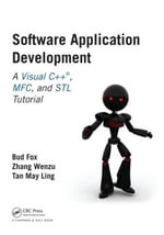 Software Application Development : A Visual C++, MFC, and STL Tutorial - Bud Fox Ph.D.