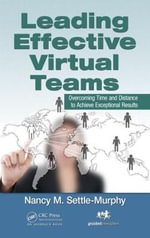 Leading Effective Virtual Teams : Overcoming Time and Distance to Achieve Exceptional Results - Nancy M. Settle-Murphy