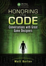 Honoring the Code : Conversations with Great Game Designers - Matt Barton
