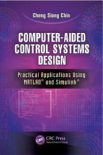 Computer-Aided Control Systems Design : Practical Applications Using MATLAB® and Simulink® - Cheng Siong Chin