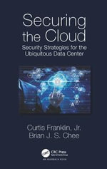 Securing the Cloud : Security Strategies for the Ubiquitous Data Center - Brian  Chee