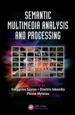 Semantic Multimedia Analysis and Processing : Digital Imaging and Computer Vision - Evaggelos Spyrou
