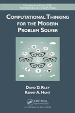 Computational Thinking for the Modern Problem Solver : Chapman & Hall/CRC Textbooks in Computing - David Riley
