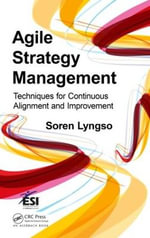 Agile Strategy Management : Techniques for Continuous Alignment and Improvement - Soren Lyngso