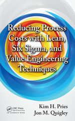 Reducing Process Costs with Lean, Six Sigma, and Value Engineering Techniques - Kim H. Pries