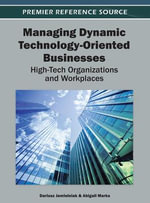 Managing Dynamic Technology-Oriented Businesses : High-Tech Organizations and Workplaces - Dariusz Jemielniak