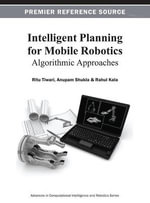 Intelligent Planning for Mobile Robotics : Algorithmic Approaches - Ritu Tiwari