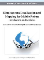 Simultaneous Localization and Mapping for Mobile Robots : Introduction and Methods - Juan-Antonio FernÃ¡ndez-Madrigal