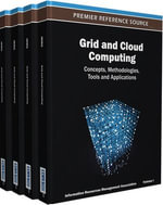 Grid and Cloud Computing : Concepts, Methodologies, Tools and Applications - Information Resources Management Association
