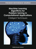 Machine Learning Algorithms for Problem Solving in Computational Applications : Intelligent Techniques - Siddhivinayak Kulkarni
