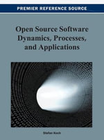 Open Source Software Dynamics, Processes, and Applications - Stefan Koch