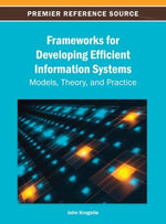 Frameworks for Developing Efficient Information Systems : Models, Theory, and Practice - John Krogstie