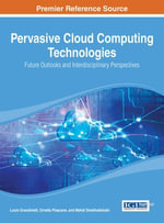 Pervasive Cloud Computing Technologies : Future Outlooks and Interdisciplinary Perspectives - Lucio Grandinetti