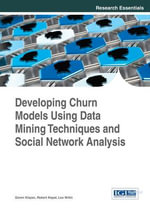 Developing Churn Models Using Data Mining Techniques and Social Network Analysis : Research Essentials Collection - Goran Klepac