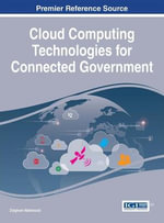 Cloud Computing Technologies for Connected Government : Advances in Electronic Government, Digital Divide, and Regional Development - Zaigham Mahmood