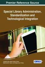 Special Library Administration, Standardization and Technological Integration : Advances in Library and Information Science - Joseph M. Yap